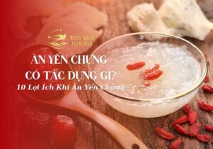 Ăn Yến Chưng Có Tác Dụng Gì