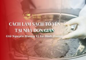 Cách Làm Sạch Tổ Yến