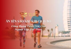 Ăn yến sào sau khi chạy bộ
